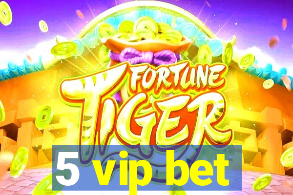 5 vip bet
